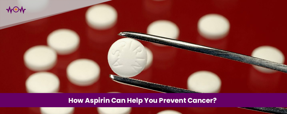 How Aspirin Can Help You Prevent Cancer?
