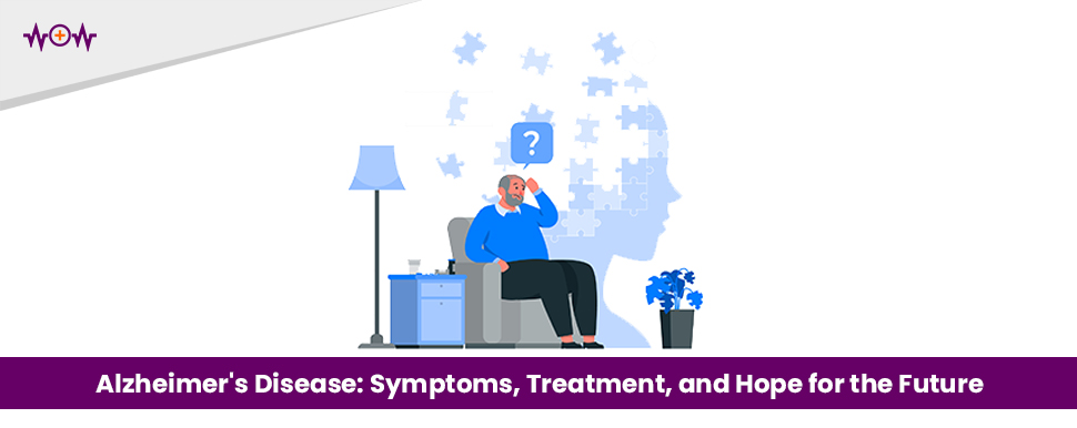 Alzheimer's Disease: Symptoms, Treatment, and Hope for the Future